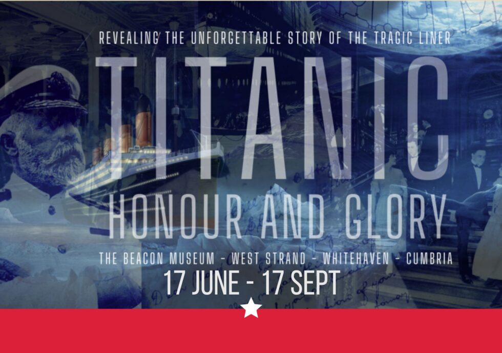 The Titanic Honour and Glory The Beacon Whitehaven